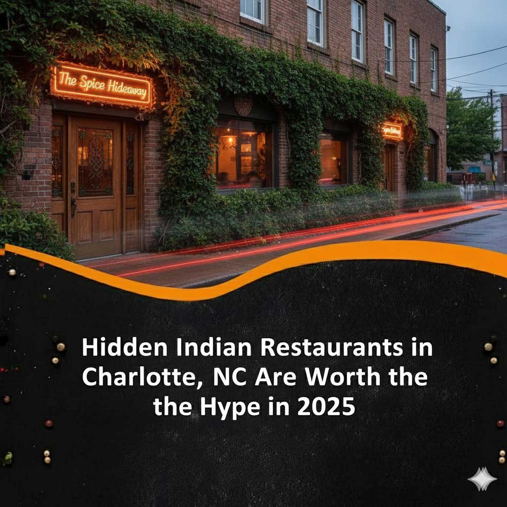 Hidden Indian Restaurants in Charlotte, NC Are Worth the Hype in 2025.